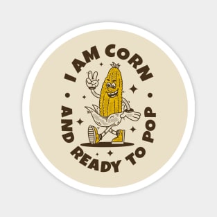 I am corn and ready to pop Magnet